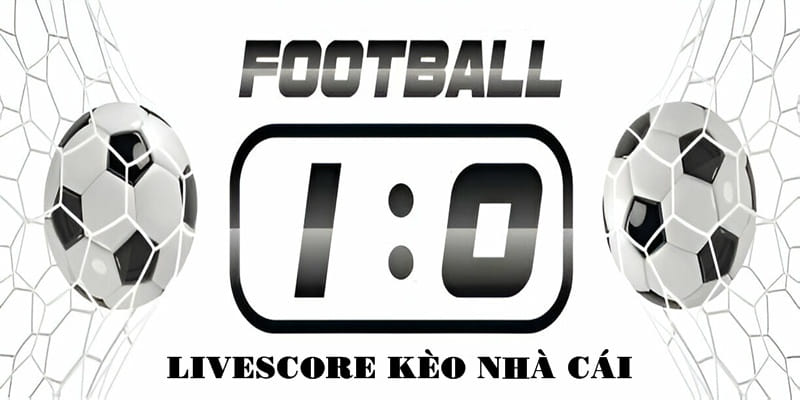 Livescore Kèo nhà cái - Website cung cấp kết quả trận đấu uy tín