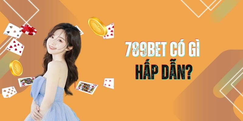 Thông tin sơ lược và tổng quan về nhà cái cá cược 789BET 