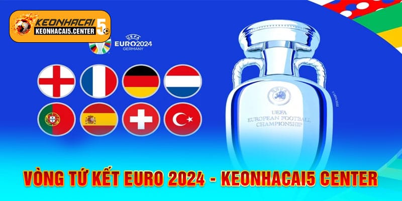 Tứ Kết Euro 2024 - 4 Cặp Đấu Hấp Dẫn Và Khó Lường Nhất